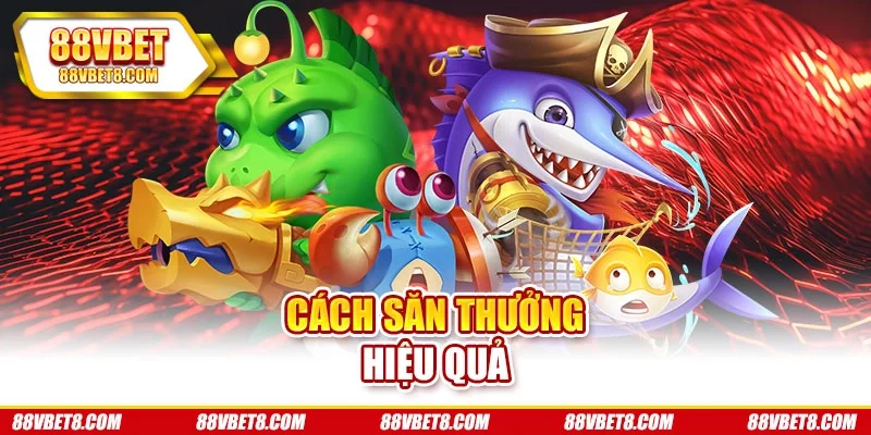 Cách săn thưởng hiệu quả Cách săn thưởng hiệu quả