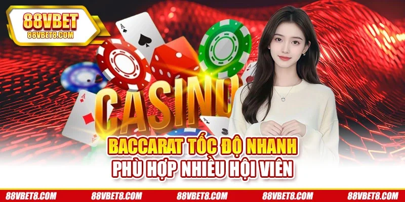 Baccarat tốc độ nhanh phù hợp nhiều hội viên