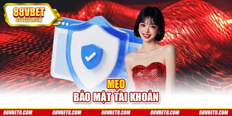 Mẹo bảo mật tài khoản Mẹo bảo mật tài khoản