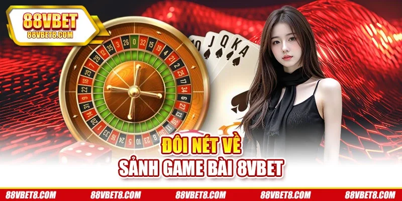Đôi nét về sảnh game bài 8VBET