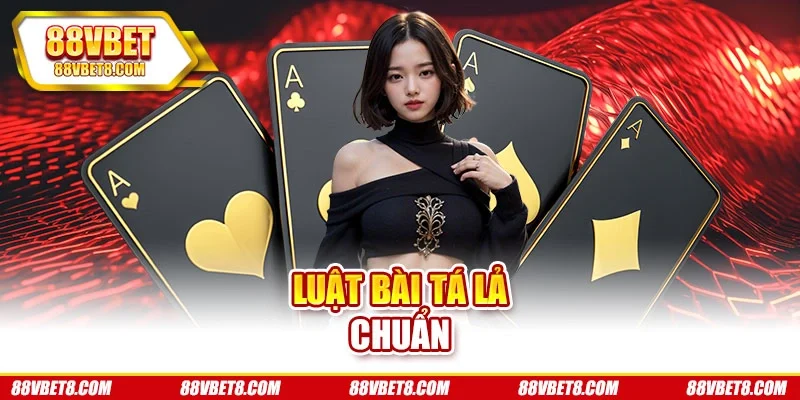 Luật bài tá lả chuẩn Luật bài tá lả chuẩn