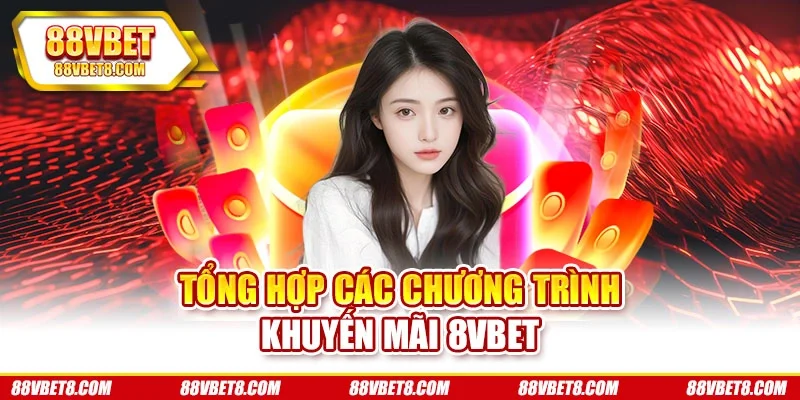 Tổng hợp các chương trình khuyến mãi 8VBET khuyen-mai-8vbet-danh-sach Tổng hợp các chương trình khuyến mãi 8VBET