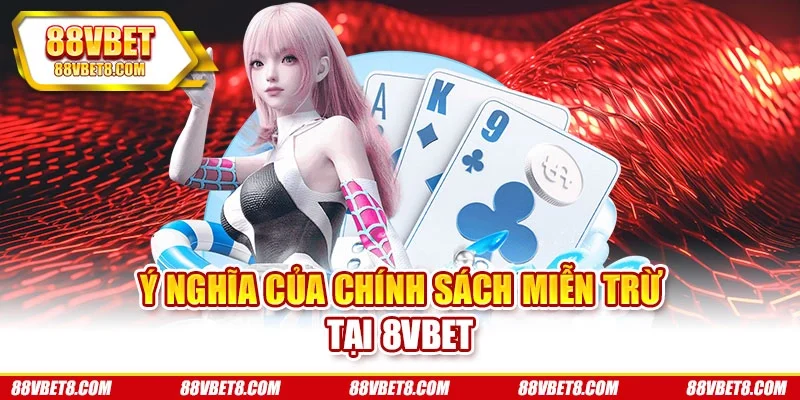 Ý nghĩa của chính sách miễn trừ tại 8VBET Ý nghĩa của chính sách miễn trừ tại 8VBET