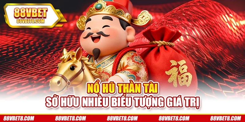 Nổ hũ Thần Tài sở hữu nhiều biểu tượng giá trị Nổ hũ Thần Tài sở hữu nhiều biểu tượng giá trị