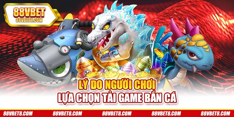 Lý do người chơi lựa chọn tải game bắn cá tai-game-ban-ca-nguyen-nhan Lý do người chơi lựa chọn tải game bắn cá tai-game-ban-ca-nguyen-nhan
