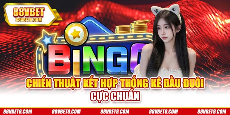 Chiến thuật kết hợp thống kê đầu đuôi cực chuẩn Chiến thuật kết hợp thống kê đầu đuôi cực chuẩn